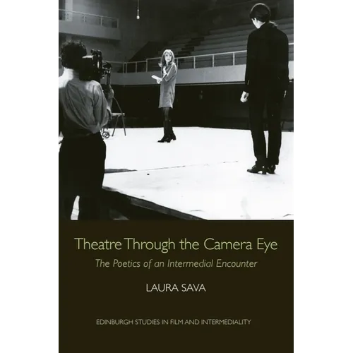 Theatre Through the Camera Eye: The Poetics of an Intermedial Encounter - Paperback
