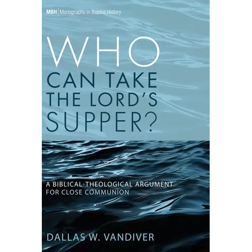 Who Can Take the Lord's Supper?: A Biblical-Theological Argument for Close Communion - Paperback