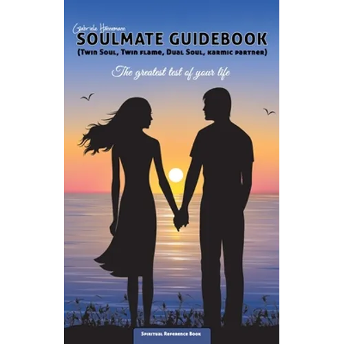 Soulmate Guidebook (Twin Soul, Twin Flame, Dual Soul, Karmic Partner): The greatest test of your life - Paperback