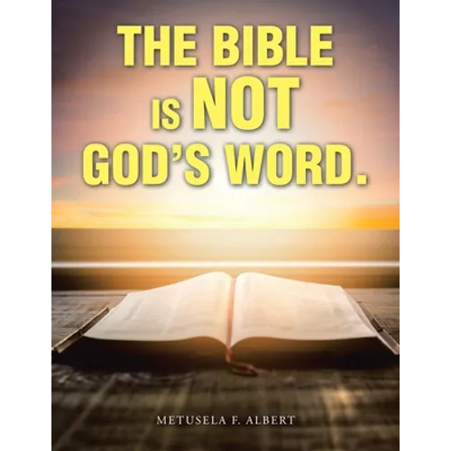 The Bible Is Not God's Word. - Paperback