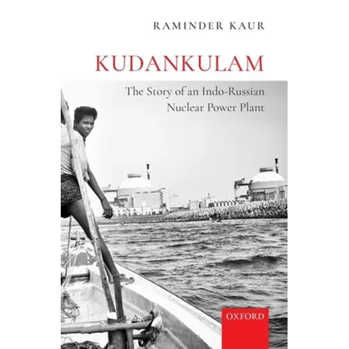 Kudankulam: The Story of an Indo-Russian Nuclear Power Plant - Hardcover
