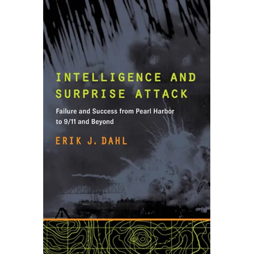 Intelligence and Surprise Attack: Failure and Success from Pearl Harbor to 9/11 and Beyond - Paperback