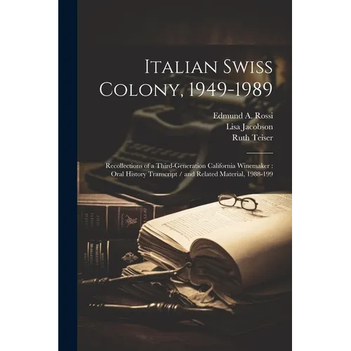 Italian Swiss Colony, 1949-1989: Recollections of a Third-generation California Winemaker: Oral History Transcript / and Related Material, 1988-199 - Paperback