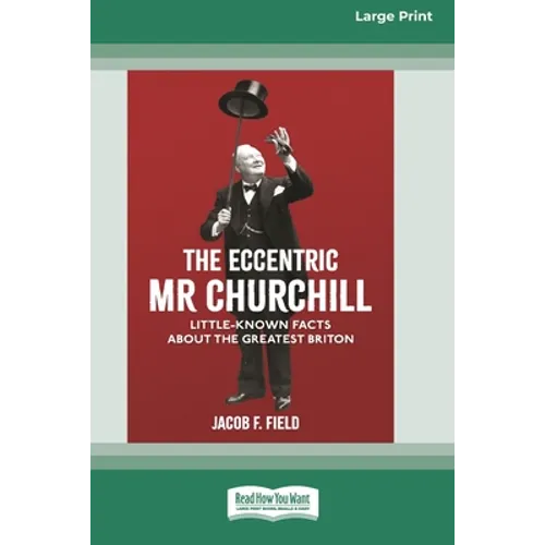 The Eccentric Mr Churchill: Little Known Facts about the Greatest Briton (16pt Large Print Edition) - Paperback