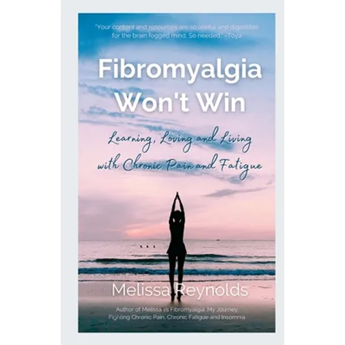 Fibromyalgia Won't Win: Learning, Loving and Living with Chronic Pain and Fatigue - Paperback