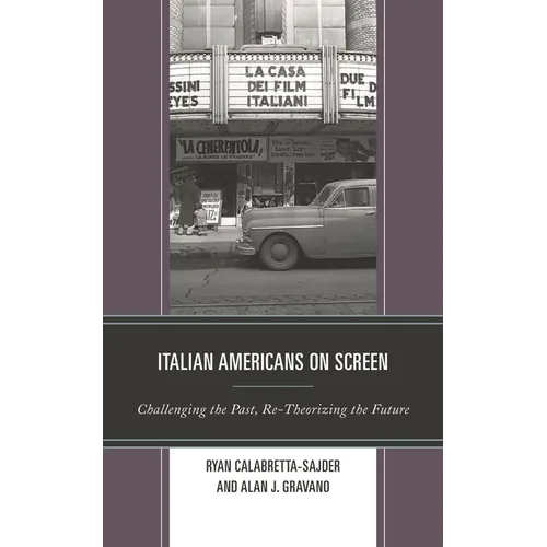 Italian Americans on Screen: Challenging the Past, Re-Theorizing the Future - Paperback