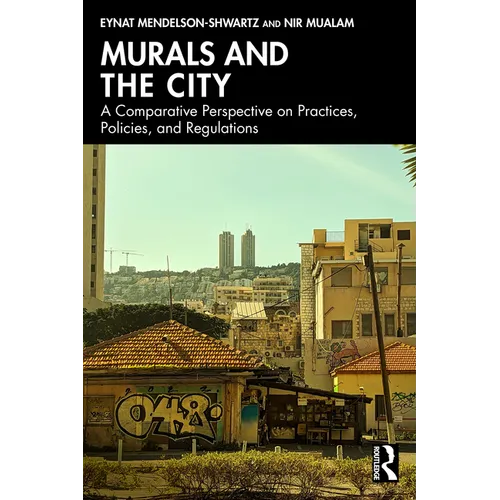 Murals and the City: A Comparative Perspective on Practices, Policies, and Regulations - Paperback