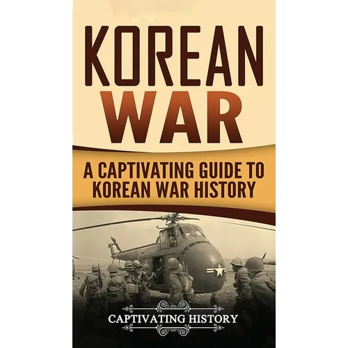 Korean War: A Captivating Guide to Korean War History - Hardcover