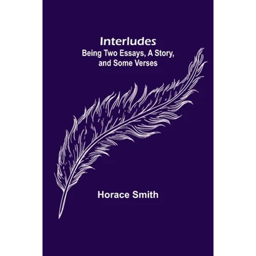 Interludes; being Two Essays, a Story, and Some Verses - Paperback