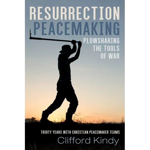 Resurrection Peacemaking: Plowsharing the Tools of War: Thirty Years with Christian Peacemaker Teams - Paperback