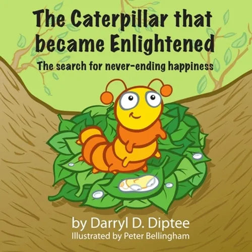 The Caterpillar that became Enlightened: The search for never-ending happiness - Paperback