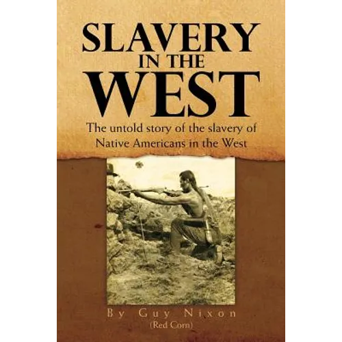 Slavery in the West: The Untold Story of the Slavery of Native Americans in the West - Paperback