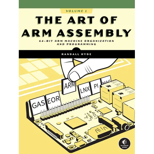 The Art of Arm Assembly, Volume 1: 64-Bit Arm Machine Organization and Programming - Paperback