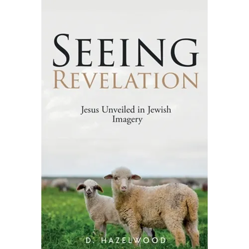 Seeing Revelation: Jesus Unveiled in Jewish Imagery - Paperback