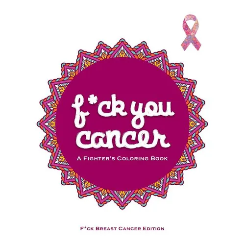 F*ck You Cancer: A Breast Cancer Swear Word Coloring Book - Paperback