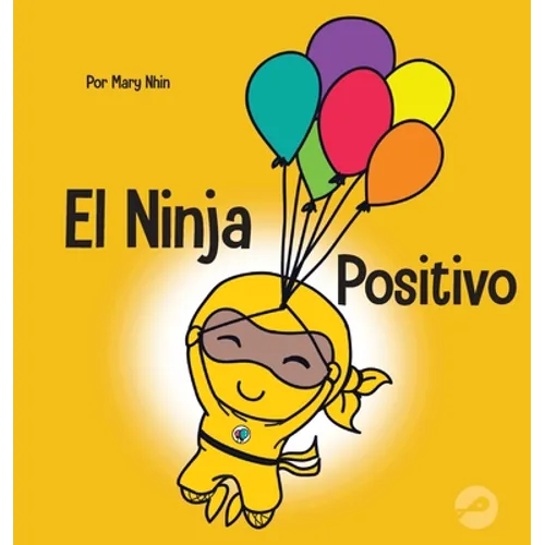 El Ninja Positivo: Un libro para niños sobre la atención plena y el manejo de emociones y sentimientos negativos - Hardcover
