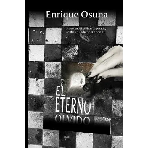 El eterno olvido: Si pretendes olvidar tu pasado, acabas hundiéndote con él - Paperback