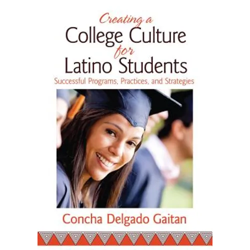 Creating a College Culture for Latino Students: Successful Programs, Practices, and Strategies - Paperback