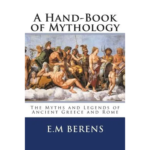 A Hand-Book of Mythology: The Myths and Legends of Ancient Greece and Rome - Paperback