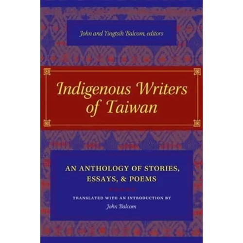 Indigenous Writers of Taiwan: An Anthology of Stories, Essays, and Poems - Hardcover