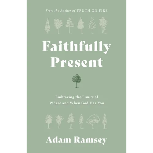 Faithfully Present: Embracing the Limits of Where and When God Has You - Paperback