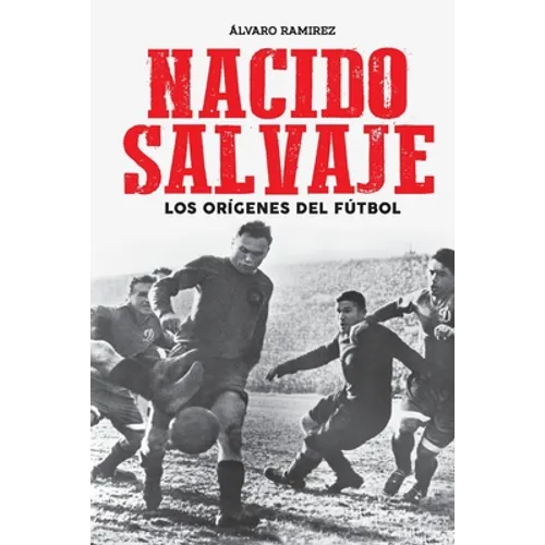 Nacido salvaje: los orígenes del fútbol - Paperback