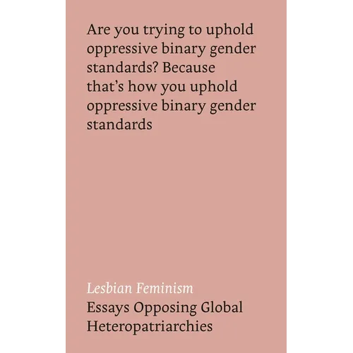 Lesbian Feminism: Essays Opposing Global Heteropatriarchies - Hardcover
