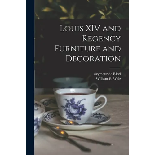 Louis XIV and Regency Furniture and Decoration - Paperback