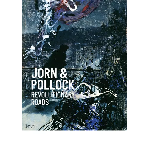 Jorn & Pollock: Revolutionary Roads - Hardcover