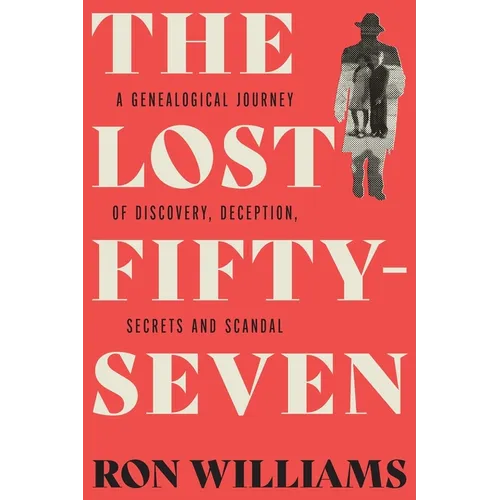 The Lost Fifty-Seven: A Genealogical Journey of Discovery, Deception, Secrets and Scandal - Paperback