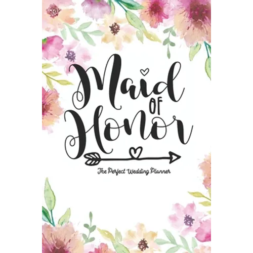 Maid of Honor The Perfect Wedding Planner: Journal To Do List, Important Dates, Budget Planning and Lined Blank Pages - Paperback
