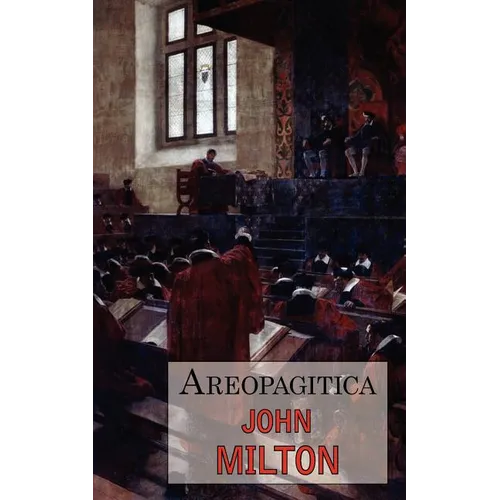Areopagitica: A Defense of Free Speech - Includes Reproduction of the First Page of the Original 1644 Edition - Paperback