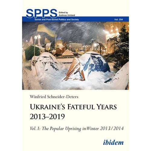 Ukraine's Fateful Years 2013-2019, Vol. I: The Popular Uprising in Winter 2013/2014 - Hardcover