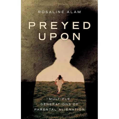 Preyed Upon: Multiple Generations of Parental Alienation - Paperback