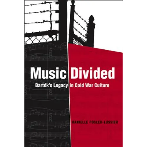 Music Divided: Bartók's Legacy in Cold War Culture Volume 7 - Hardcover