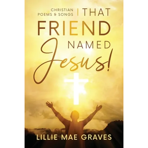 That Friend Named Jesus: Christian Poems and Songs - Paperback