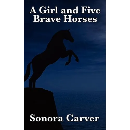 A Girl and Five Brave Horses - Hardcover