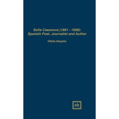 Sofía Casanova (1862-1958): Spanish Woman Poet, Journalist and Author - Hardcover