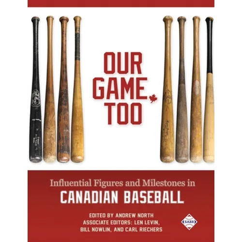 Our Game, Too: Influential Figures and Milestones in Canadian Baseball - Paperback