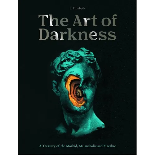 Art of Darkness: A Treasury of the Morbid, Melancholic and Macabre - Hardcover