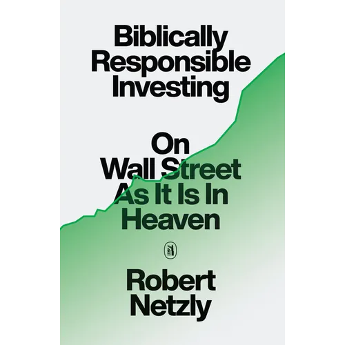 Biblically Responsible Investing: On Wall Street as It Is in Heaven - Hardcover
