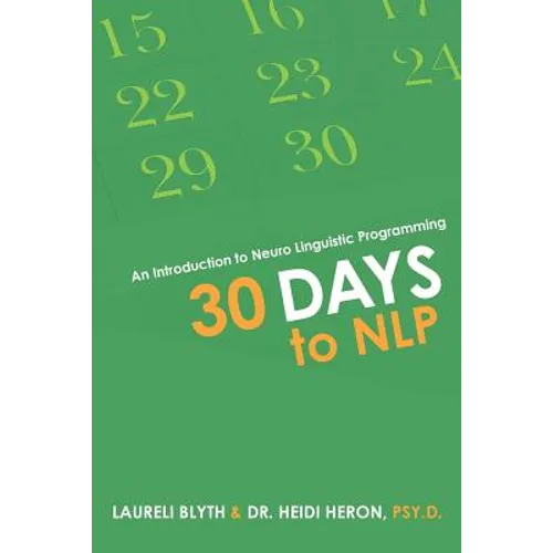 30 Days to NLP: An Introduction to Neuro Linguistic Programming - Paperback