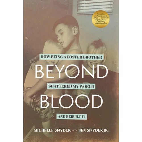 Beyond Blood: How Being a Foster Brother Shattered My World and Rebuilt It - Paperback