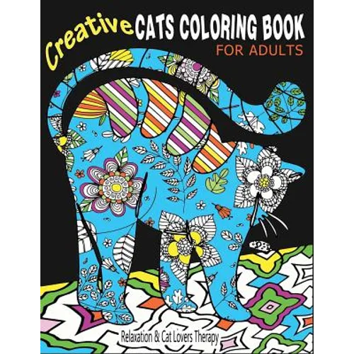 Creative Cats Coloring Book For Adults Relaxation & Cat Lovers Therapy: 35 Stress Relieving Cat Designs To Calm Your Mind & Give You Peace - Paperback