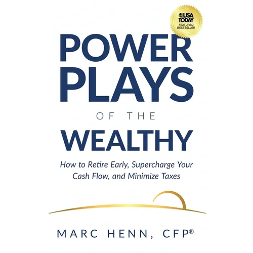 Power Plays of the Wealthy: How to Retire Early, Supercharge Your Cash Flow, and Minimize Taxes - Paperback