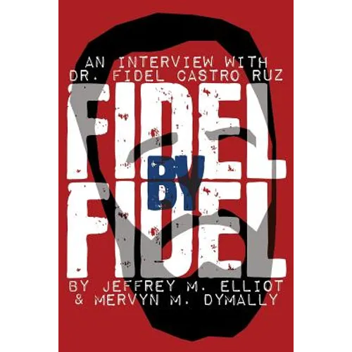 Fidel by Fidel: An Interview with Dr. Fidel Castro Ruz, President of the Republic of Cuba - Paperback