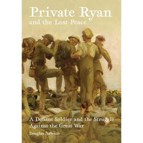 Private Ryan and the Lost Peace: A Defiant Soldier and the Struggle Against the Great War - Paperback