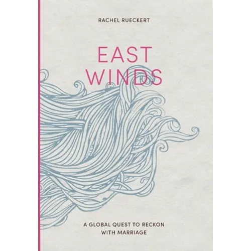 East Winds: A Global Quest to Reckon with Marriage - Hardcover