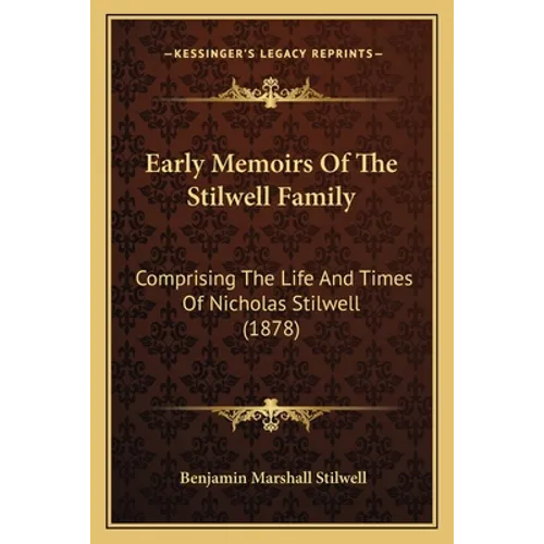 Early Memoirs Of The Stilwell Family: Comprising The Life And Times Of Nicholas Stilwell (1878) - Paperback