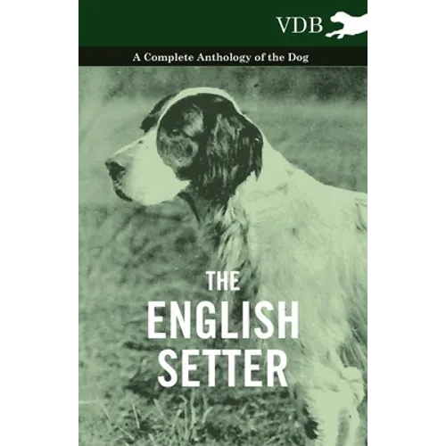 The English Setter - A Complete Anthology of the Dog - Hardcover